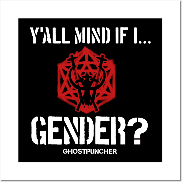 Y'all Mind If I... Gender??? Wall Art by Ghostpuncher 